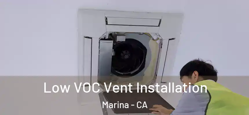  Low VOC Vent Installation Marina - CA